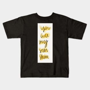 you are my sunshine Kids T-Shirt